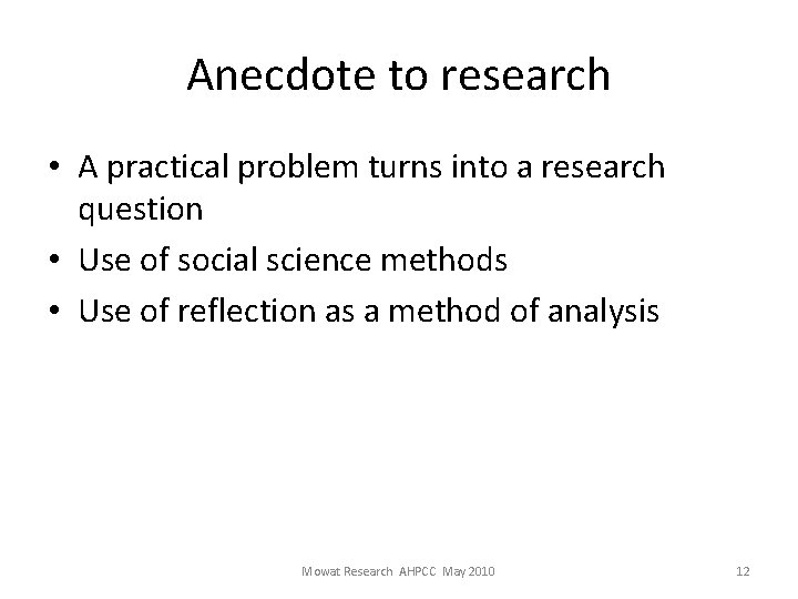 Anecdote to research • A practical problem turns into a research question • Use