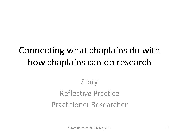 Connecting what chaplains do with how chaplains can do research Story Reflective Practice Practitioner