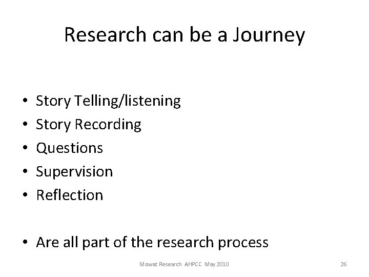 Research can be a Journey • • • Story Telling/listening Story Recording Questions Supervision