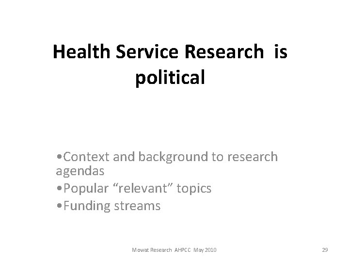 Health Service Research is political • Context and background to research agendas • Popular