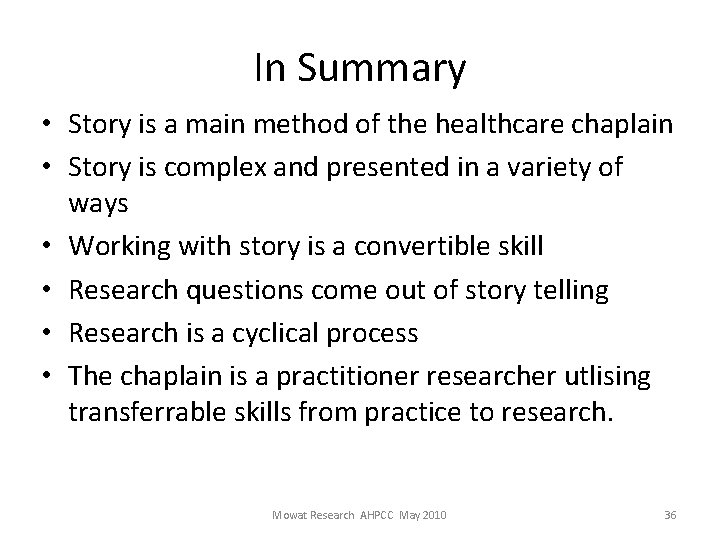 In Summary • Story is a main method of the healthcare chaplain • Story