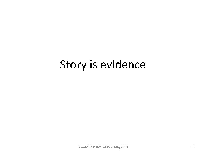 Story is evidence Mowat Research AHPCC May 2010 8 