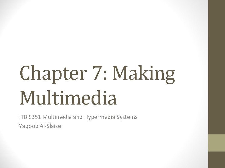 Chapter 7: Making Multimedia ITBIS 351 Multimedia and Hypermedia Systems Yaqoob Al-Slaise 