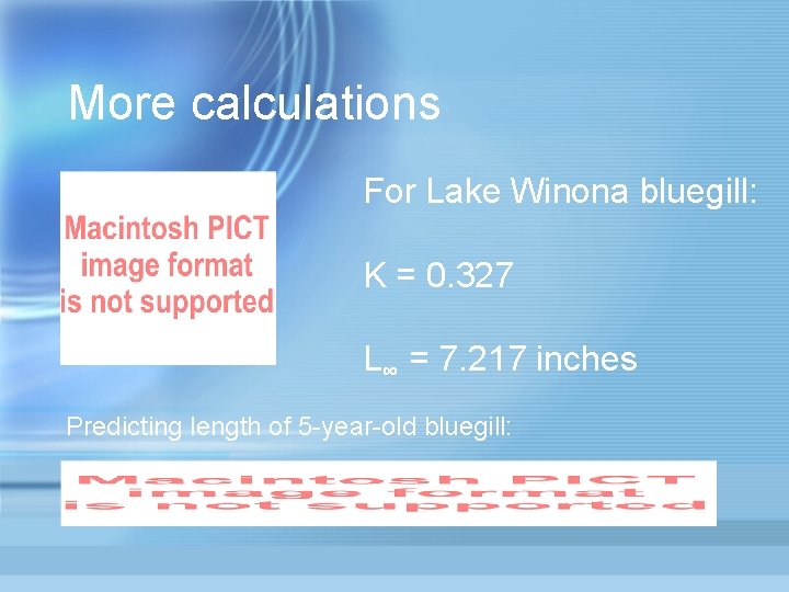 More calculations For Lake Winona bluegill: K = 0. 327 L∞ = 7. 217