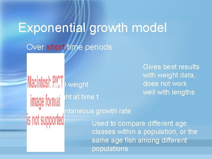 Exponential growth model Over short time periods Initial weight Weight at time t Gives