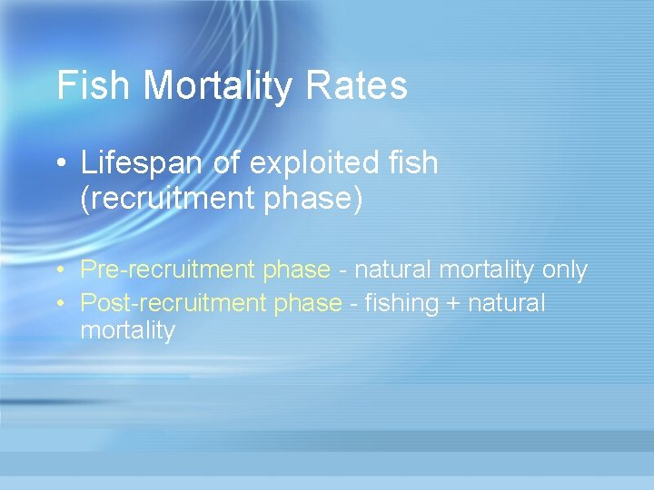 Fish Mortality Rates • Lifespan of exploited fish (recruitment phase) • Pre-recruitment phase -