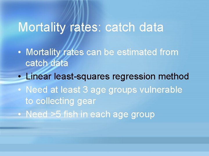 Mortality rates: catch data • Mortality rates can be estimated from catch data •