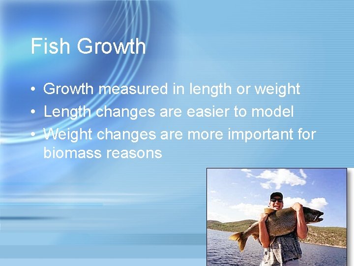 Fish Growth • Growth measured in length or weight • Length changes are easier