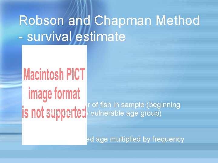 Robson and Chapman Method - survival estimate Total number of fish in sample (beginning