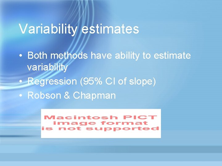 Variability estimates • Both methods have ability to estimate variability • Regression (95% CI