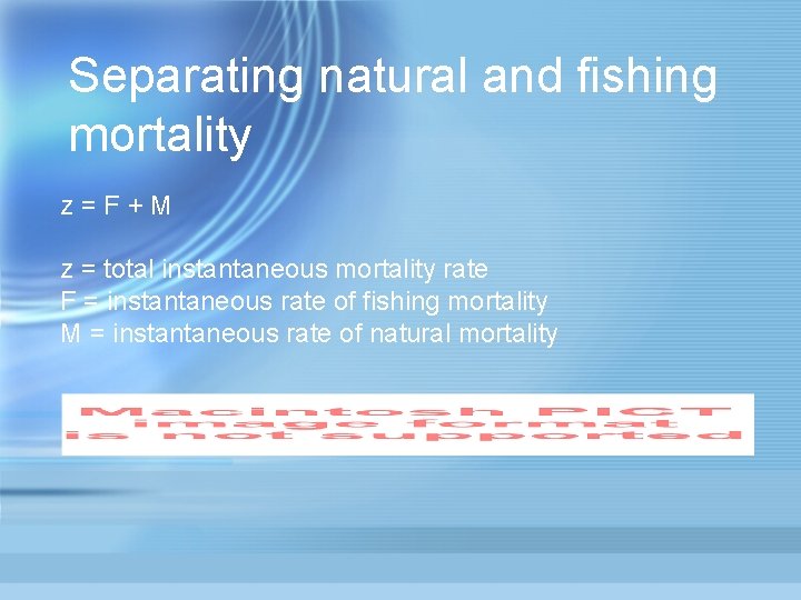 Separating natural and fishing mortality z=F+M z = total instantaneous mortality rate F =