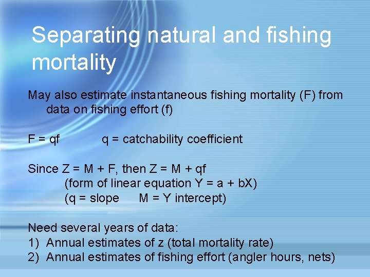 Separating natural and fishing mortality May also estimate instantaneous fishing mortality (F) from data