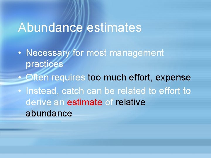 Abundance estimates • Necessary for most management practices • Often requires too much effort,