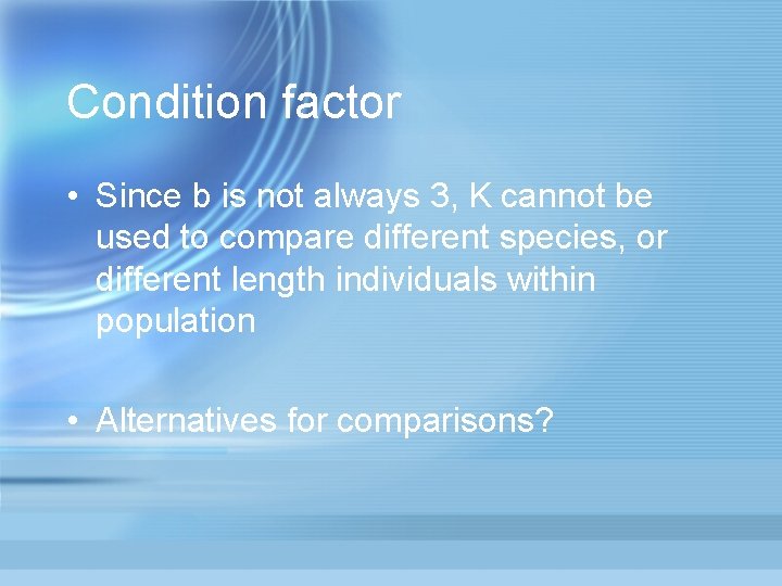 Condition factor • Since b is not always 3, K cannot be used to