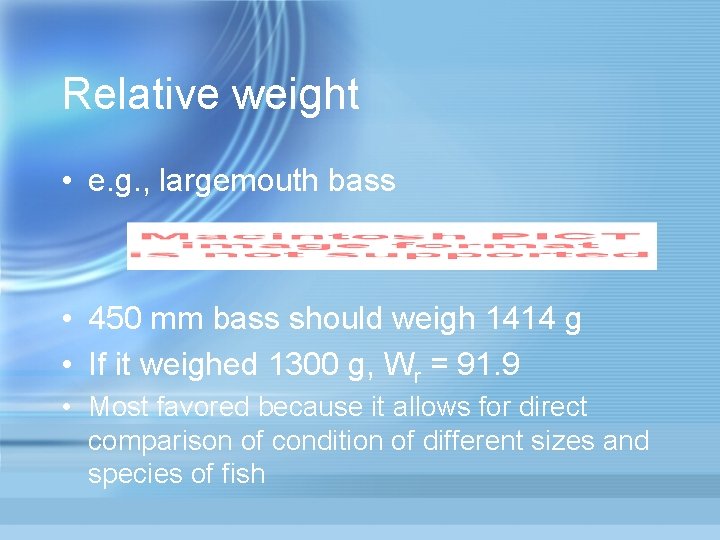 Relative weight • e. g. , largemouth bass • 450 mm bass should weigh