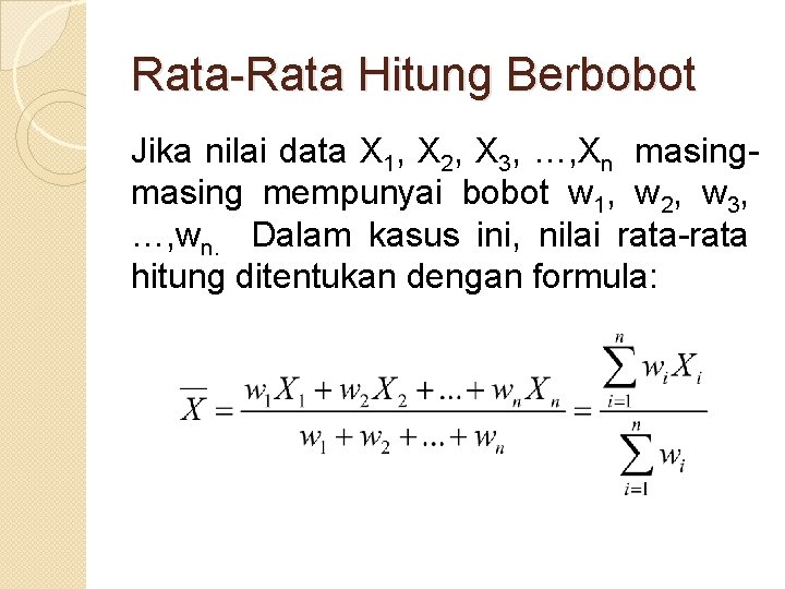 Rata-Rata Hitung Berbobot Jika nilai data X 1, X 2, X 3, …, Xn