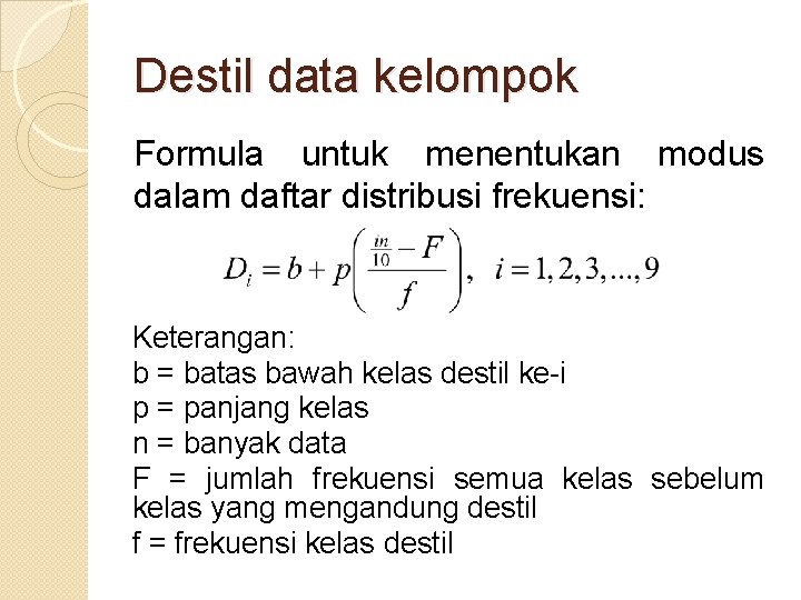 Destil data kelompok Formula untuk menentukan modus dalam daftar distribusi frekuensi: Keterangan: b =