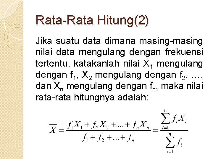 Rata-Rata Hitung(2) Jika suatu data dimana masing-masing nilai data mengulang dengan frekuensi tertentu, katakanlah