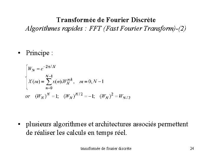 Transformée de Fourier Discrète Algorithmes rapides : FFT (Fast Fourier Transform)-(2) • Principe :