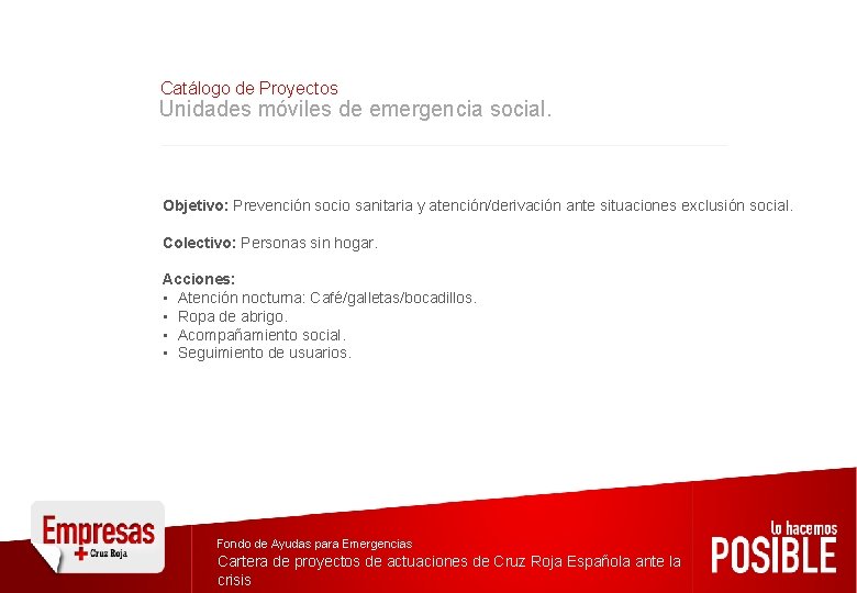 Catálogo de Proyectos Unidades móviles de emergencia social. Objetivo: Prevención socio sanitaria y atención/derivación Catálogo de Proyectos Unidades móviles de emergencia social. Objetivo: Prevención socio sanitaria y atención/derivación