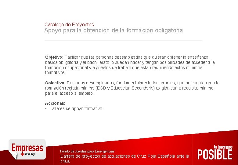 Catálogo de Proyectos Apoyo para la obtención de la formación obligatoria. Objetivo: Facilitar que