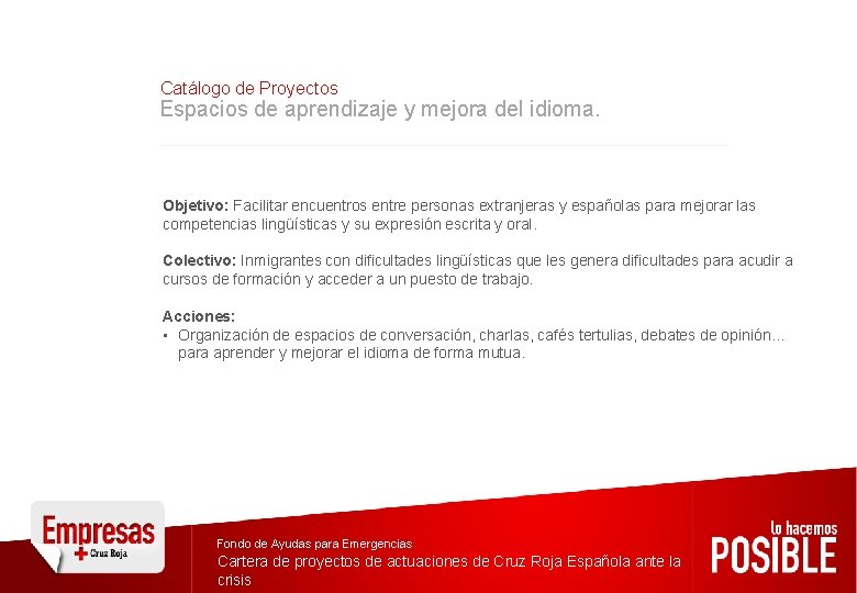 Catálogo de Proyectos Espacios de aprendizaje y mejora del idioma. Objetivo: Facilitar encuentros entre Catálogo de Proyectos Espacios de aprendizaje y mejora del idioma. Objetivo: Facilitar encuentros entre