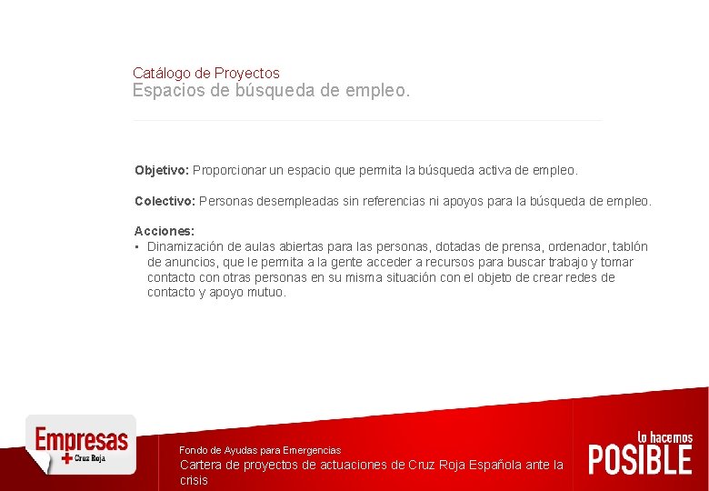 Catálogo de Proyectos Espacios de búsqueda de empleo. Objetivo: Proporcionar un espacio que permita Catálogo de Proyectos Espacios de búsqueda de empleo. Objetivo: Proporcionar un espacio que permita