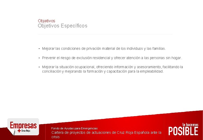 Objetivos Específicos • Mejorar las condiciones de privación material de los individuos y las Objetivos Específicos • Mejorar las condiciones de privación material de los individuos y las