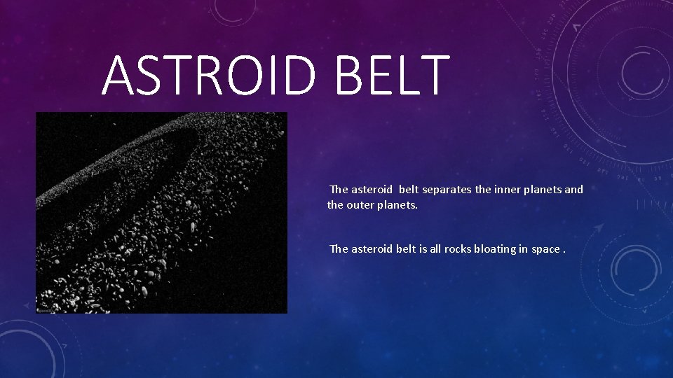 ASTROID BELT The asteroid belt separates the inner planets and the outer planets. The