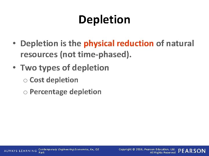 Depletion • Depletion is the physical reduction of natural resources (not time-phased). • Two