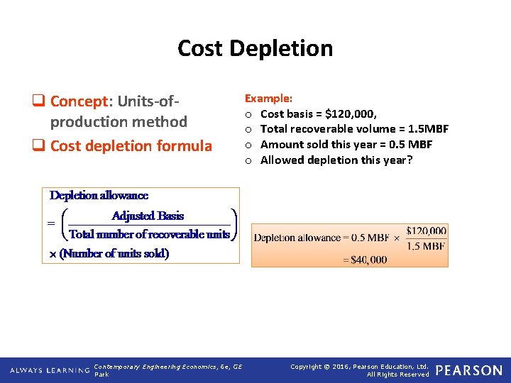 Cost Depletion q Concept: Units-ofproduction method q Cost depletion formula Contemporary Engineering Economics, 6