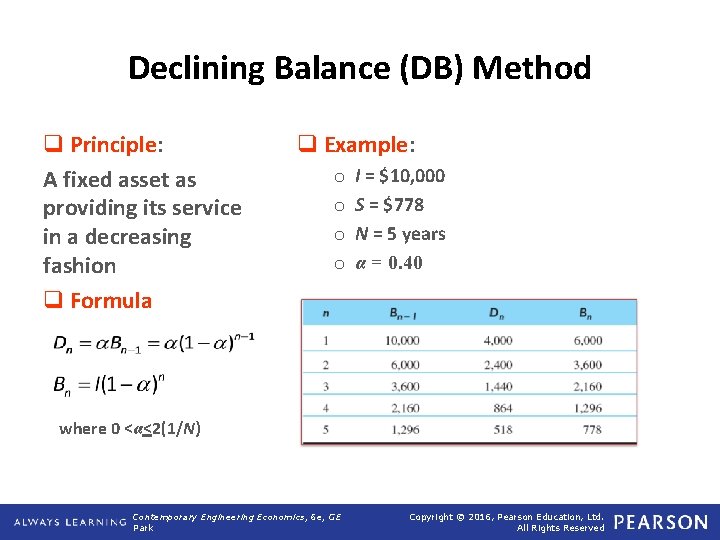 Declining Balance (DB) Method q Principle: A fixed asset as providing its service in