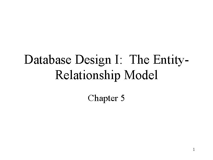 Database Design I: The Entity. Relationship Model Chapter 5 1 