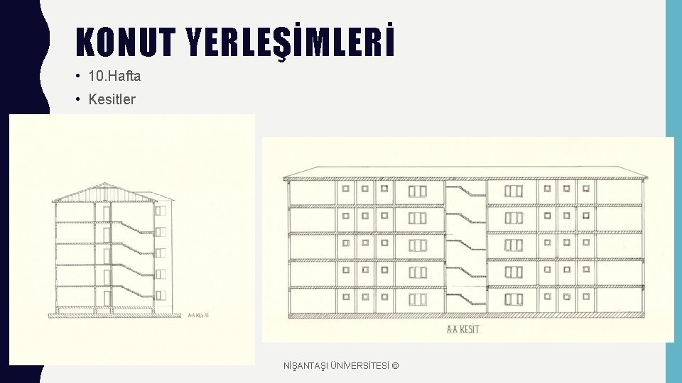 KONUT YERLEŞİMLERİ • 10. Hafta • Kesitler NİŞANTAŞI ÜNİVERSİTESİ © 