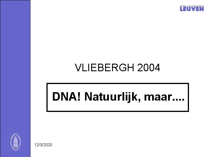 VLIEBERGH 2004 DNA! Natuurlijk, maar. . 12/3/2020 