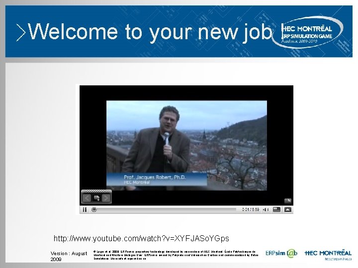 Welcome to your new job ! http: //www. youtube. com/watch? v=XYFJASo. YGps Version : Welcome to your new job ! http: //www. youtube. com/watch? v=XYFJASo. YGps Version :