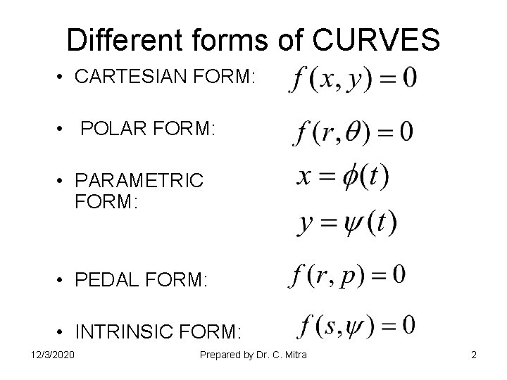 Different forms of CURVES • CARTESIAN FORM: • POLAR FORM: • PARAMETRIC FORM: •