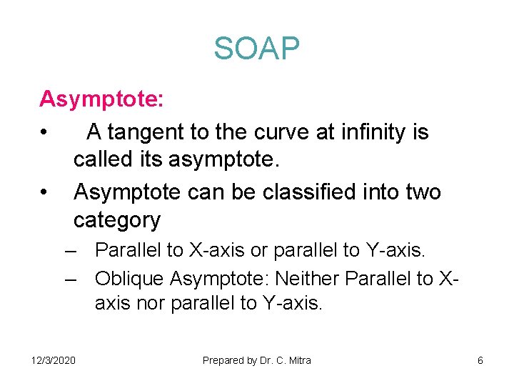 SOAP Asymptote: • A tangent to the curve at infinity is called its asymptote.