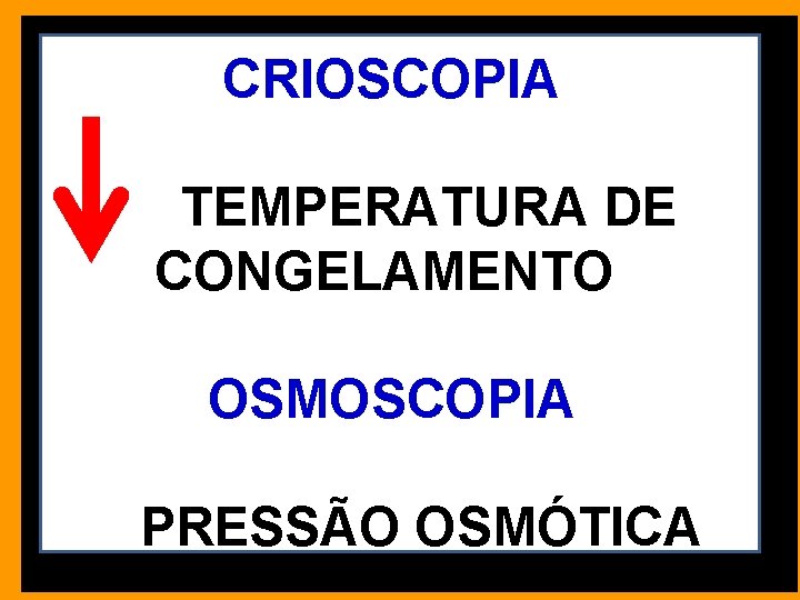  CRIOSCOPIA TEMPERATURA DE CONGELAMENTO OSMOSCOPIA PRESSÃO OSMÓTICA 
