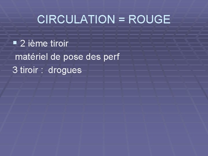 CIRCULATION = ROUGE § 2 ième tiroir matériel de pose des perf 3 tiroir