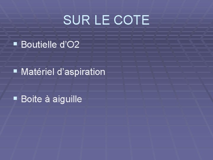 SUR LE COTE § Boutielle d’O 2 § Matériel d’aspiration § Boite à aiguille