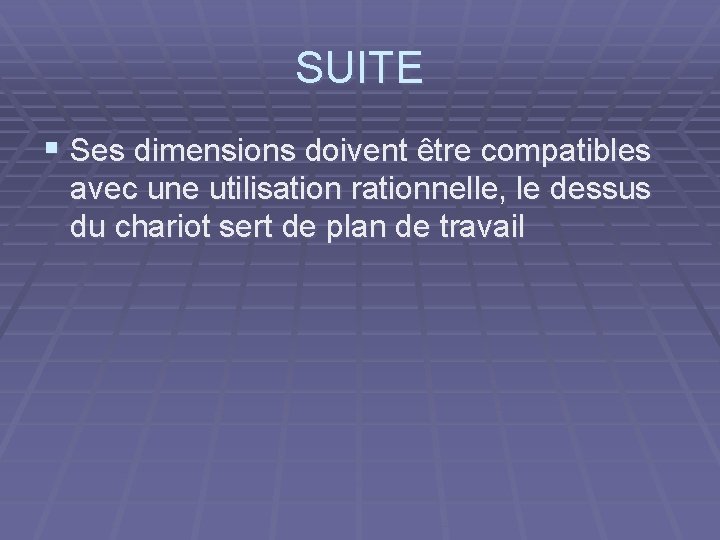 SUITE § Ses dimensions doivent être compatibles avec une utilisation rationnelle, le dessus du