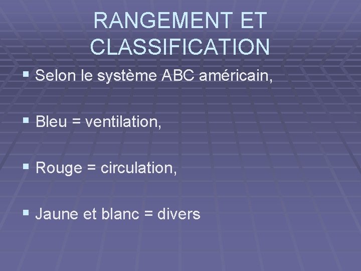 RANGEMENT ET CLASSIFICATION § Selon le système ABC américain, § Bleu = ventilation, §