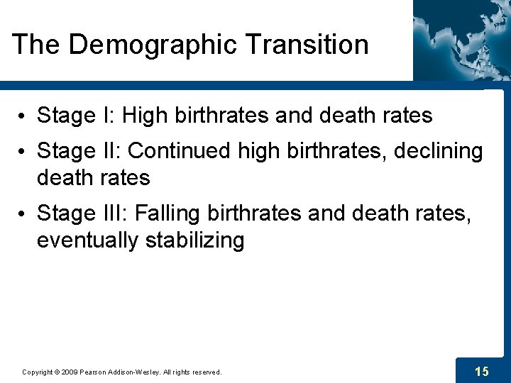 The Demographic Transition • Stage I: High birthrates and death rates • Stage II: