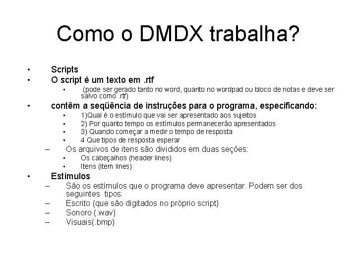 Como o DMDX trabalha? • • Scripts O script é um texto em. rtf