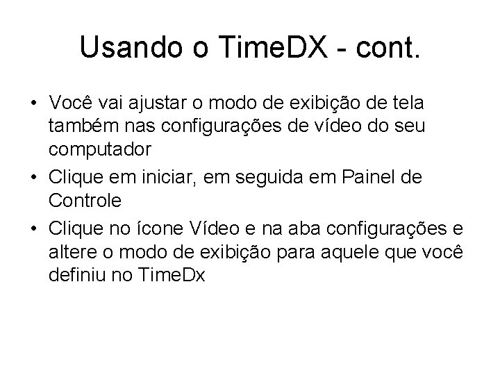 Usando o Time. DX - cont. • Você vai ajustar o modo de exibição