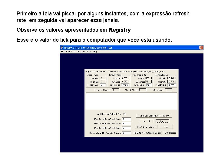 Primeiro a tela vai piscar por alguns instantes, com a expressão refresh rate, em