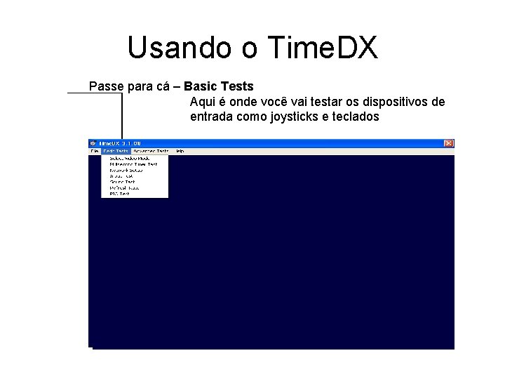 Usando o Time. DX Passe para cá – Basic Tests Aqui é onde você