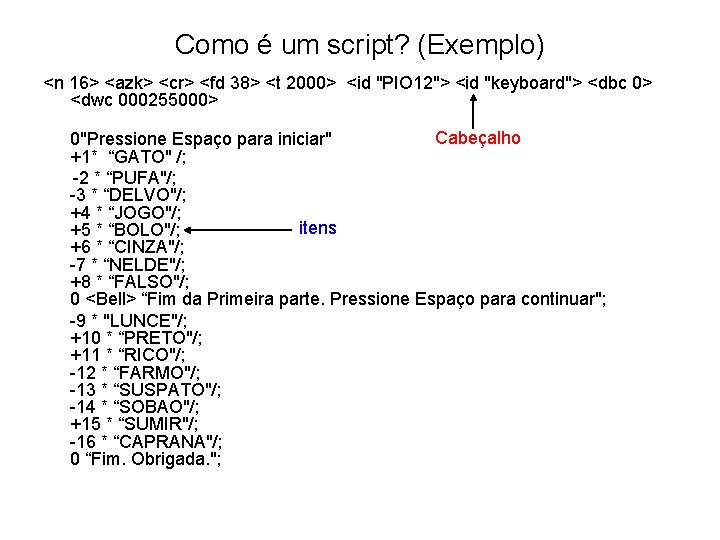 Como é um script? (Exemplo) <n 16> <azk> <cr> <fd 38> <t 2000> <id