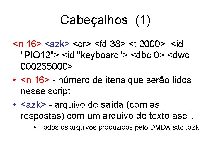 Cabeçalhos (1) <n 16> <azk> <cr> <fd 38> <t 2000> <id "PIO 12"> <id